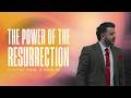 The Power Of The Resurrection | Pastor Paul A Carlin