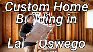 Building a Custom Home in Lake Oswego - Spring 2022