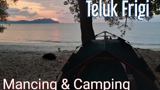 Mancing dan Camping di Teluk Frigi@Teluk Senangin