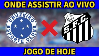 ONDE ASSISTIR CRUZEIRO X SANTOS COM IMAGENS!