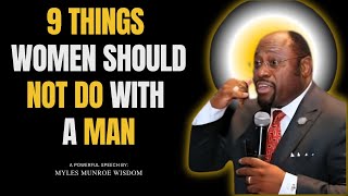 Myles Munroe: 9 THINGS WOMEN SHOULD NOT DO WITH A MAN #wisdom , #mylesmunroemotivation