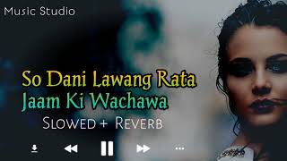 So Dani Lawang Rata Jaam ki wachawa |  Slowed+ Reverb | Pashto Song new viral 2022