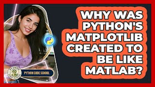 Why Was Python's Matplotlib Created To Be Like MATLAB? - Python Code School