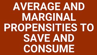 Average and marginal propensities to save and consume