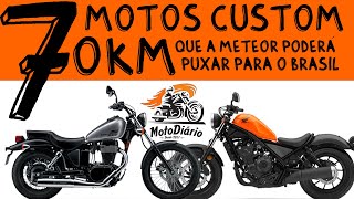 7 motos custom zero km que a METEOR 350 pode puxar para o BRAZIL of ARAKE