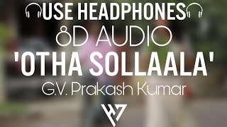 Aadukalam - Otha Sollaala 🎧(8D AUDIO)🎧 | Dhanush | G.V. Prakash Kumar