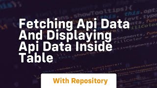 Fetching api data and displaying api data inside table