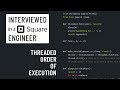 Python interview with a Square engineer: Threaded order of execution