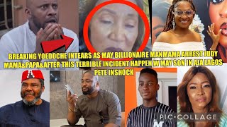 BREAKING YOEDOCHE INTEARS AS MAY BILLIONAIRE MANMAMA ARREST JUDY MAMA\u0026PAPA\u0026AFTER THE TERRIBLE🤯‼️