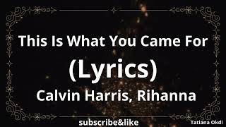 This Is What You Came For (Lyrics) - Calvin Harris, Rihanna