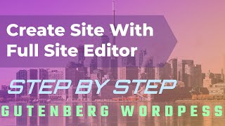 WordPress Site Creation With Full Site Editor Enabled - Step By Step - For Beginners