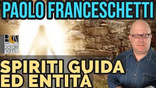 SPIRITI GUIDA ED ENTITA' - PAOLO FRANCESCHETTI