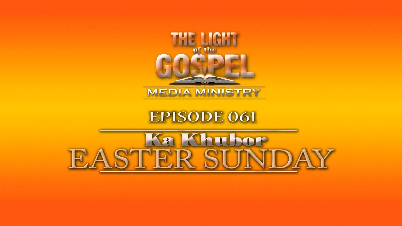 THE LIGHT OF THE GOSPEL, Ka Khubor Easter Sunday Lyngba I Rev. Wanchwa ...