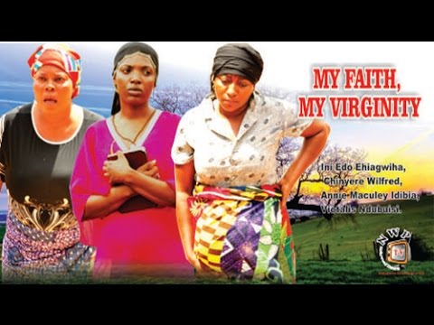 My Faith, My Virginity - 2014 latest nollywood movie