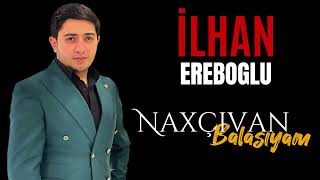 İlhan Ereboglu -Naxçıvan Balasıyam (Resmi Audio) 2024