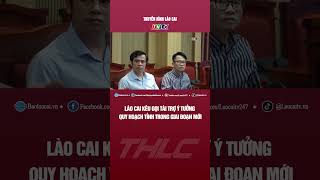 Lào Cai kêu gọi tài trợ ý tưởng quy hoạch tỉnh trong giai đoạn mới | THLC