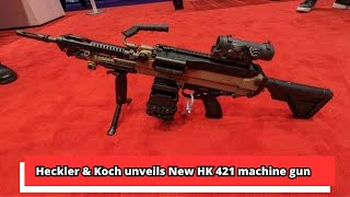 Heckler \u0026 Koch unveils New HK 421 machine gun