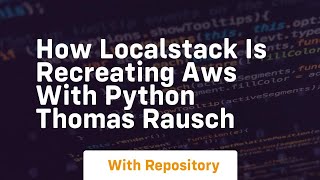 How localstack is recreating aws with python thomas rausch