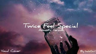 Feel Special Twice Acoustic Version Vocal Cover by Indian Girl C 02