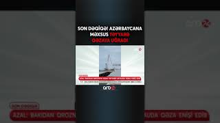 SON DƏQİQƏ! Azərbaycana məxsus təyyarə qəzaya uğrayıb