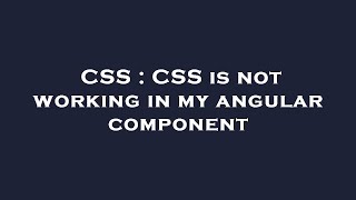 CSS : CSS is not working in my angular component