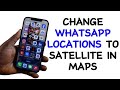 How to Change WhatsApp Location to Satellite From Maps