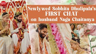 Sobhita Dhulipala's 1ST EVER CHAT on marriage with Naga Chaitanya, her Telugu wedding, motherhood