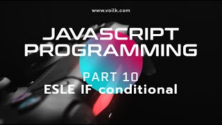 Learning Javascript Programming | Part 10 | ELSE IF conditional