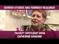 Gender Studies and Feminist Research - Faculty Spotlight with Catherine Graham