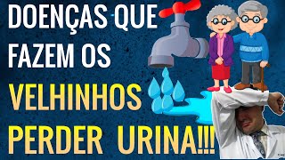 Doenças que  fazem os IDOSOS perder urina!!!