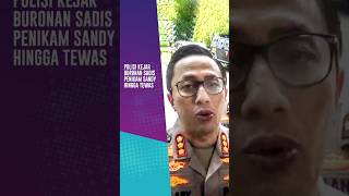 Polisi Kejar Buronan Sadis Penikam Sandy Hingga Tewas