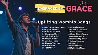 🌟 Embraced by Grace 🎶 Heartfelt Praise \u0026 Worship Playlist | Uplifting Christian Songs 🌟