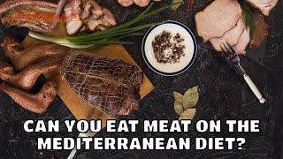 Can You Eat Meat On The Mediterranean Diet?