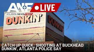 Catch Up Quick: Shooting at Buckhead Dunkin', Atlanta police say