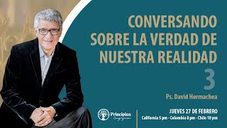 CONVERSANDO SOBRE LA VERDAD DE NUESTRA REALIDAD, 3a PARTE