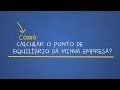 Como Calcular o Ponto de Equilibrio da Minha Empresa? - Sebrae