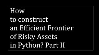 How to construct an efficient frontier of risky assets in Python? Part II