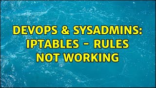 DevOps & SysAdmins: IPTables - Rules not working