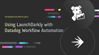 Using LaunchDarkly with Datadog Workflow Automation