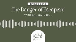 The Danger of Escapism w/Ann Swindell