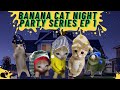 Banana Cat and Friends Night Party Series Ep1 🌙