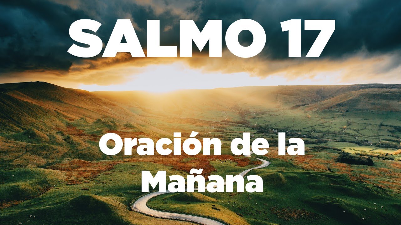 Oracion De La Mañana Con El Salmo 17 Orando Por La Ayuda De Dios Youtube