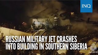 Russian military jet crashes into building in southern Siberia