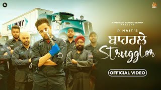 Baharle Struggler - Official Video | R Nait | Punjabi Song 2023