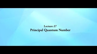 Structure of Atom: Lecture 37 Principle Quantum Number #SATHEE_AGRI #swayamprabha #icar