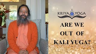 Are We out of  Kali Yuga?