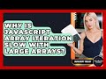 Why Is JavaScript Array Iteration Slow With Large Arrays? - JavaScript Toolkit