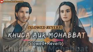 Khuda Aur Mohabbat 3 | OST | (Slowed Reverb) Rahat Fateh Ali Khan | Nish A | Har Pal Geo | Lofi Song