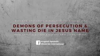 Demons of Persecution \u0026 Wasting Die in Jesus Name (Cont'd) | KAMI Livestream