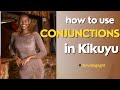 How to use conjunctions Kikuyu Language